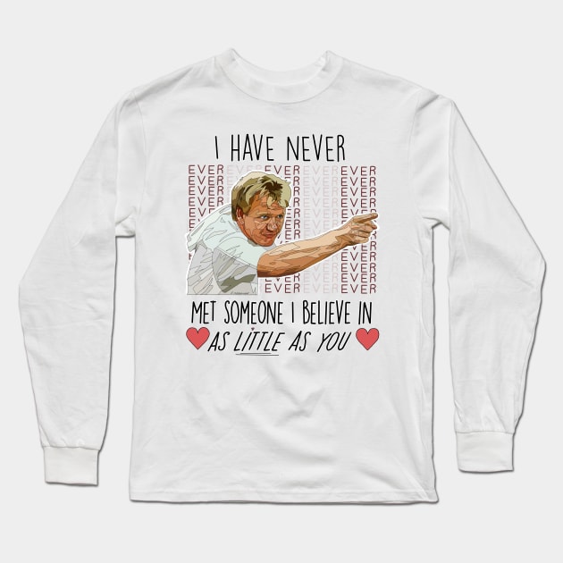 Gordon Ramsay Believe in As Little As You Quote Long Sleeve T-Shirt by Artistic_endeavours_with_Sasha